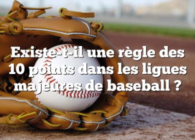 Existe-t-il une règle des 10 points dans les ligues majeures de baseball ?